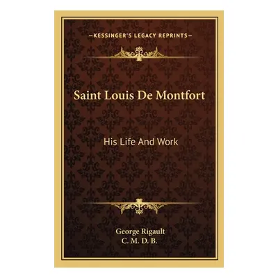 "Saint Louis De Montfort: His Life And Work" - "" ("Rigault George")