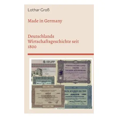 "Made in Germany: Deutschlands Wirtschaftsgeschichte seit 1800" - "" ("Gro Lothar")