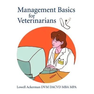 "Management Basics for Veterinarians" - "" ("Ackerman Lowell")