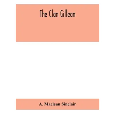 "The clan Gillean" - "" ("MacLean Sinclair A.")