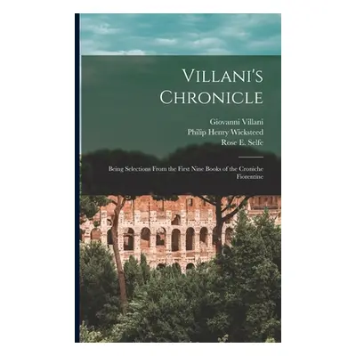 "Villani's Chronicle: Being Selections From the First Nine Books of the Croniche Fiorentine" - "