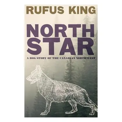 "North Star - A Dog Story of the Canadian Northwest" - "" ("King Rufus")