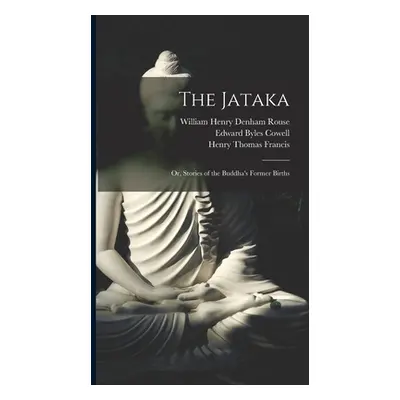 "The Jataka; or, Stories of the Buddha's Former Births" - "" ("Cowell Edward Byles")