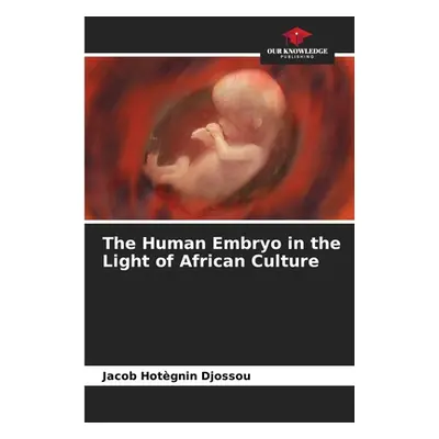 "The Human Embryo in the Light of African Culture" - "" ("Djossou Jacob Hotgnin")