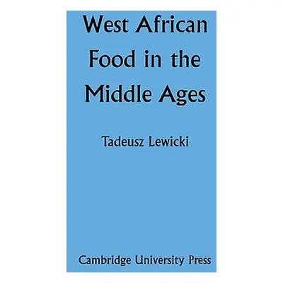 "West African Food in the Middle Ages: According to Arabic Sources" - "" ("Lewicki Tadeusz")