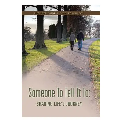 "Someone to Tell It to: Sharing Life's Journey" - "" ("Gingerich Michael")