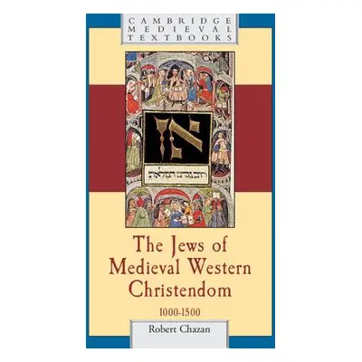 "The Jews of Medieval Western Christendom: 1000-1500" - "" ("Chazan Robert")