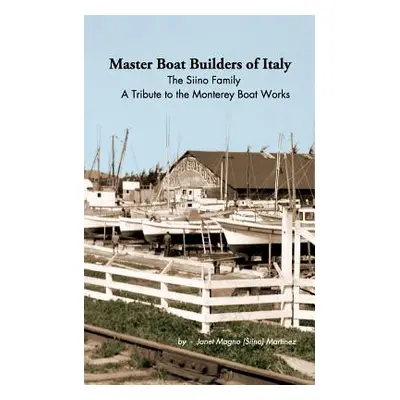 "Master Boat Builders of Italy: The Siino Family: A Tribute to the Monterey Boat Works" - "" ("M