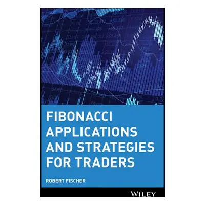 "Fibonacci Applications and Strategies for Traders" - "" ("Fischer Robert")