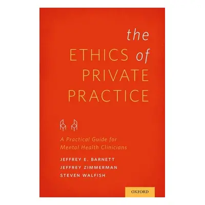 "Ethics of Private Practice: A Practical Guide for Mental Health Clinicians" - "" ("Barnett Jeff