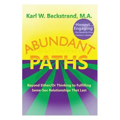 "Abundant Paths: Beyond Either/Or Thinking to Fulfilling Same-Sex Relationships That Last" - "" 