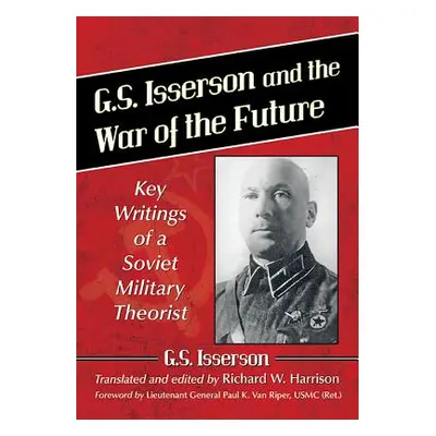 "G.S. Isserson and the War of the Future: Key Writings of a Soviet Military Theorist" - "" ("Iss