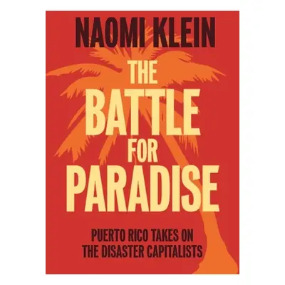 "The Battle for Paradise: Puerto Rico Takes on the Disaster Capitalists" - "" ("Klein Naomi")