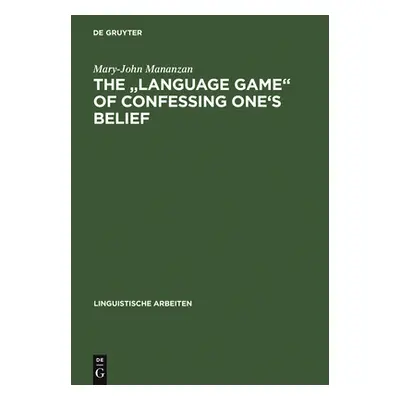 "The Language Game of Confessing One's Belief: A Wittgensteinian-Augustinian Approach to the Lin