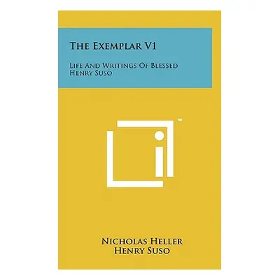 "The Exemplar V1: Life And Writings Of Blessed Henry Suso" - "" ("Heller Nicholas")