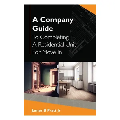 "A Company Guide To Completing A Residential Unit For Move in" - "" ("B. Pratt James Jr.")