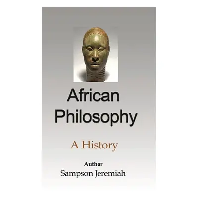 "African Philosophy: A History" - "" ("Igboanugo Sampson")