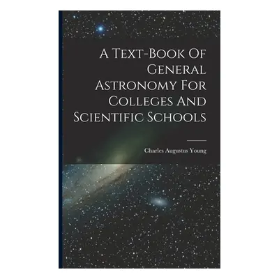 "A Text-book Of General Astronomy For Colleges And Scientific Schools" - "" ("Young Charles Augu