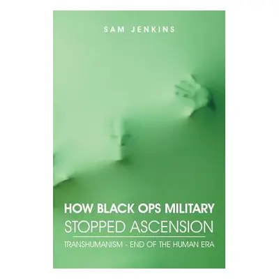 "How Black Ops Military Stopped Ascension: Transhumanism - End of the Human Era" - "" ("Jenkins 