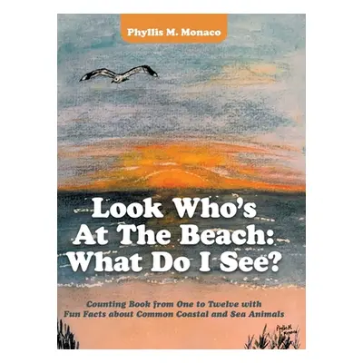 "Look Who's at the Beach: What Do I See?: Counting Book from One to Twelve with Fun Facts About 