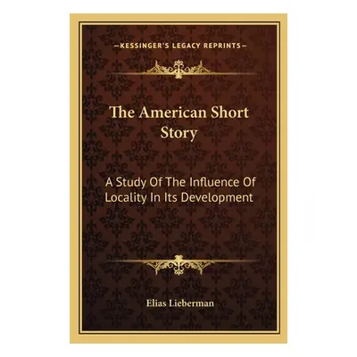 "The American Short Story: A Study Of The Influence Of Locality In Its Development" - "" ("Liebe