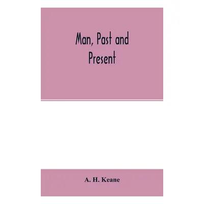 "Man, past and present" - "" ("H. Keane A.")