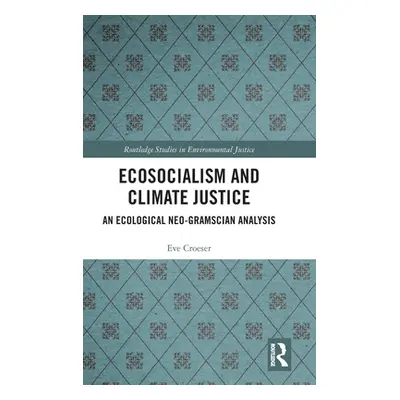 "Ecosocialism and Climate Justice: An Ecological Neo-Gramscian Analysis" - "" ("Croeser Eve")