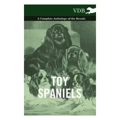 "Toy Spaniels - A Complete Anthology of the Breeds" - "" ("Various")