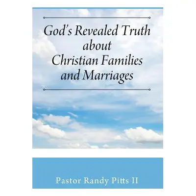 "God's Revealed Truth About Christian Families And Marriages" - "" ("Pitts Pastor Randy II")