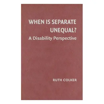 "When Is Separate Unequal?: A Disability Perspective" - "" ("Colker Ruth")