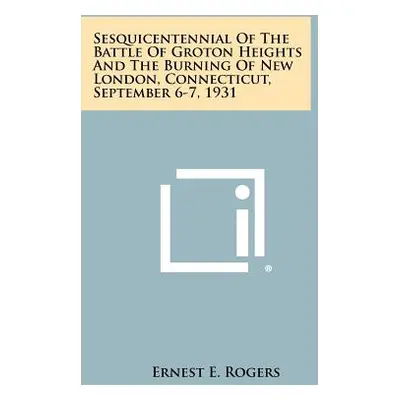 "Sesquicentennial of the Battle of Groton Heights and the Burning of New London, Connecticut, Se