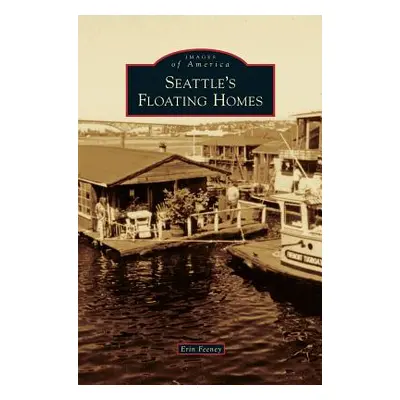 "Seattle's Floating Homes" - "" ("Feeney Erin")