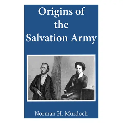 "Origins of the Salvation Army" - "" ("Murdoch Norman")