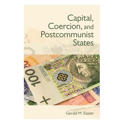 "Capital, Coercion, and Postcommunist States" - "" ("Easter Gerald")