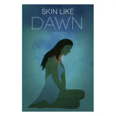 "Skin Like Dawn" - "" ("Alyse Jade")