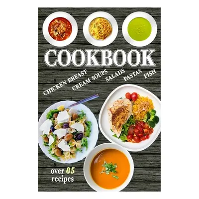 "Cookbook: Over 85 Healthy and Delicious Recipes - Easy to cook, with Simple ingredients" - "" (