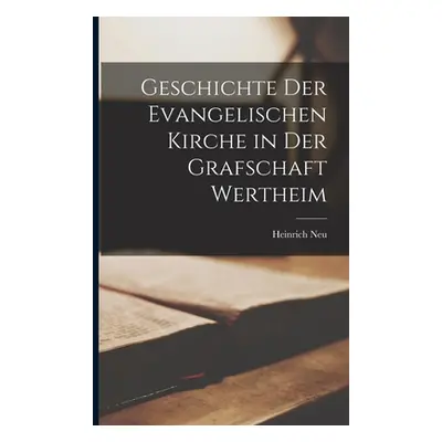 "Geschichte Der Evangelischen Kirche in Der Grafschaft Wertheim" - "" ("Neu Heinrich")