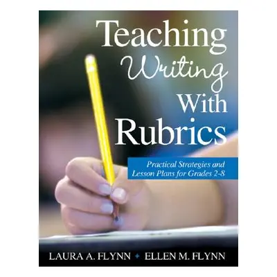 "Teaching Writing with Rubrics: Practical Strategies and Lesson Plans for Grades 2-8" - "" ("Fly