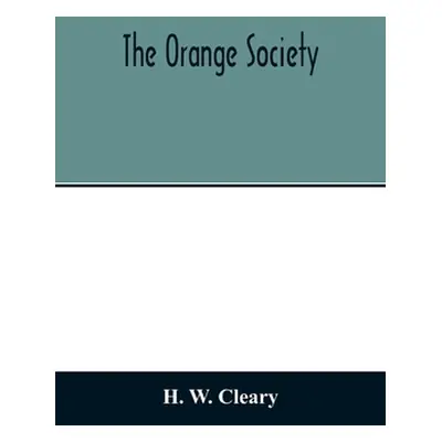 "The Orange Society" - "" ("W. Cleary H.")