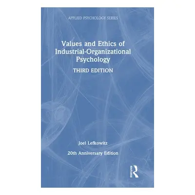 "Values and Ethics of Industrial-Organizational Psychology" - "" ("Lefkowitz Joel")