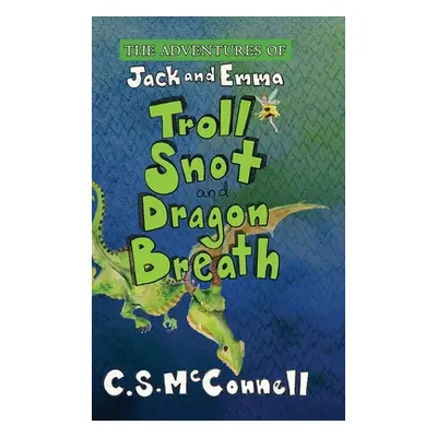 "The Adventures of Jack and Emma: Troll Snot and Dragon Breath" - "" ("McConnell C. S.")