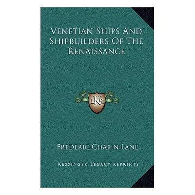 "Venetian Ships And Shipbuilders Of The Renaissance" - "" ("Lane Frederic Chapin")