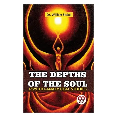 "The Depths Of The Soul Psycho-Analytical Studies" - "" ("William Stekel")