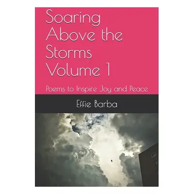 "Soaring Above the Storms Volume 1: Poems to Inspire Joy and Peace" - "" ("Barba Ronald Bertrand