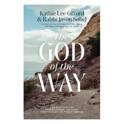 "The God of the Way: A Journey Into the Stories, People, and Faith That Changed the World Foreve