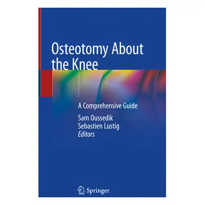 "Osteotomy about the Knee: A Comprehensive Guide" - "" ("Oussedik Sam")