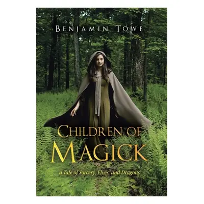 "Children of Magick: A Tale of Sorcery, Elves, and Dragons" - "" ("Towe Benjamin")