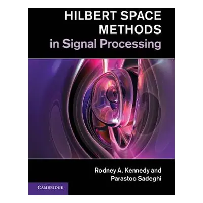 "Hilbert Space Methods in Signal Processing" - "" ("Kennedy Rodney A.")