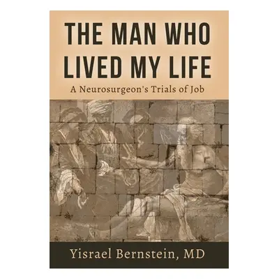 "The Man Who Lived My Life: A Neurosurgeon's Trials of Job" - "" ("Bernstein Yisrael")