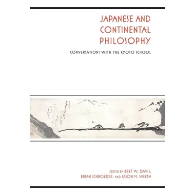 "Japanese and Continental Philosophy: Conversations with the Kyoto School" - "" ("Davis Bret W."